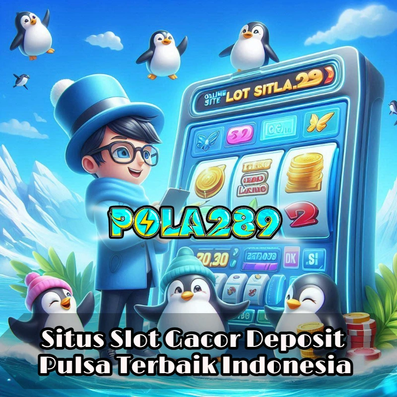 Situs Slot Gacor Pulsa POLA289